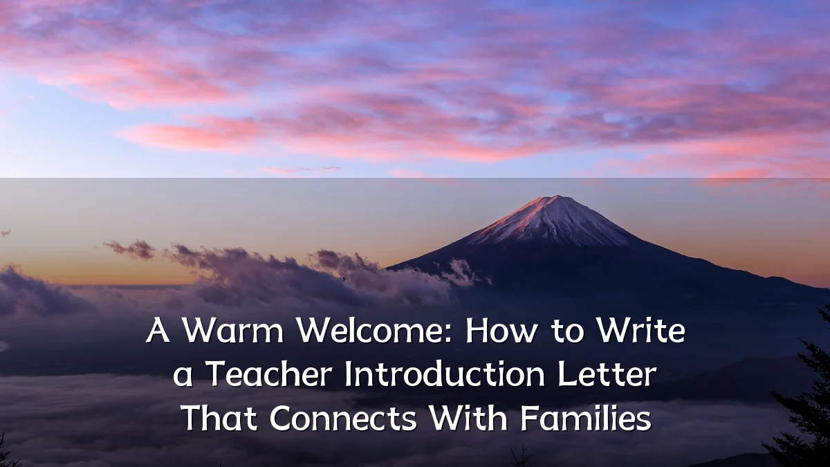 A Warm Welcome: How to Write a Teacher Introduction Letter That Connects With Families
