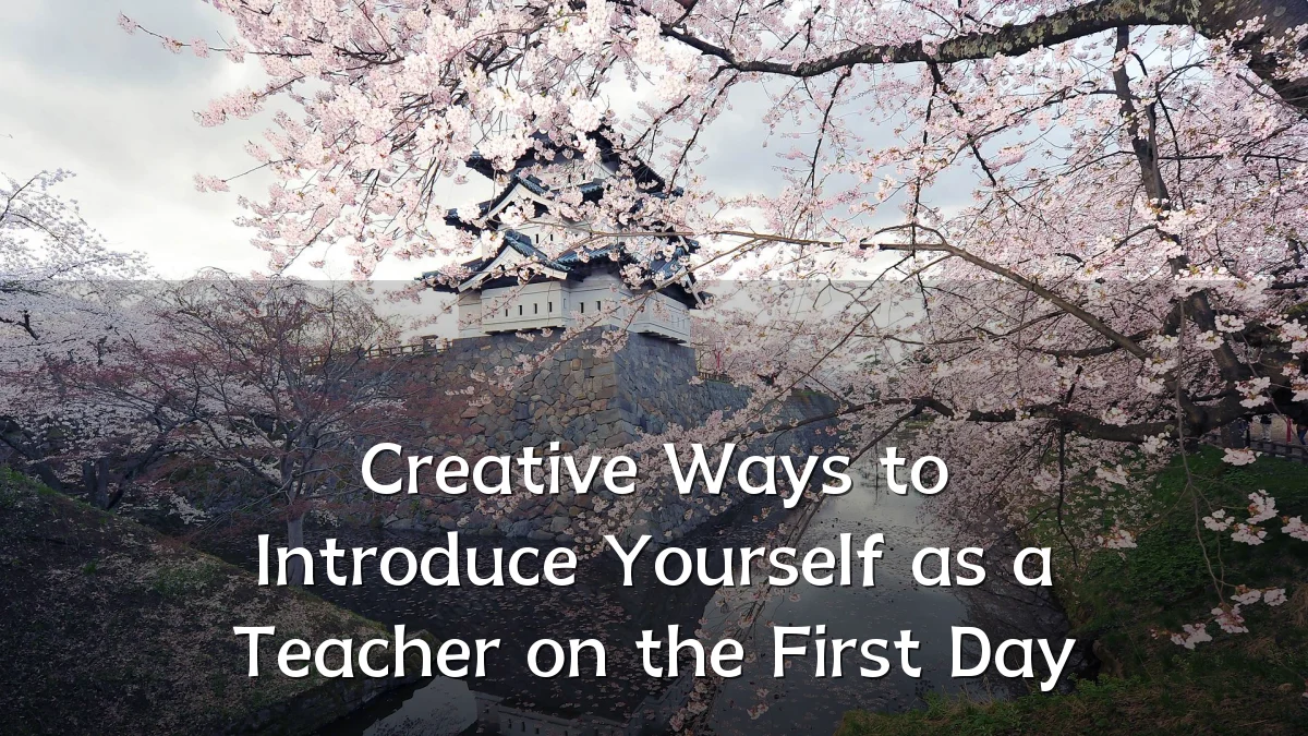 Creative Ways to Introduce Yourself as a Teacher on the First Day