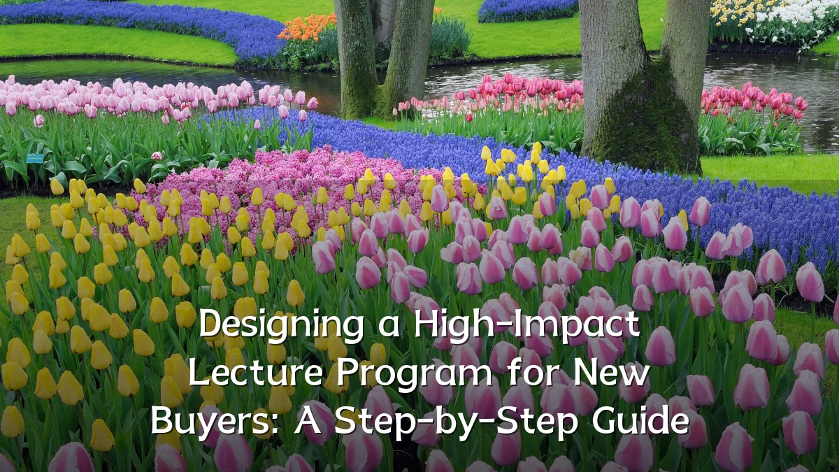 Designing a High-Impact Lecture Program for New Buyers: A Step-by-Step Guide