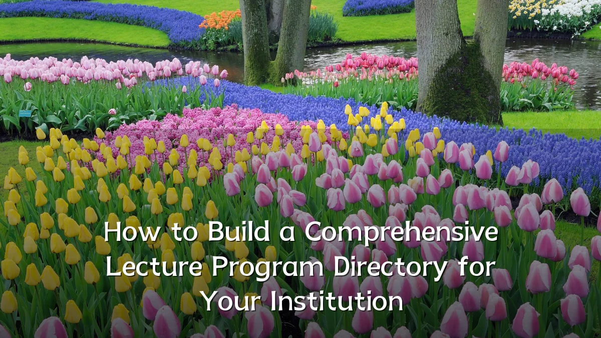 How to Build a Comprehensive Lecture Program Directory for Your Institution