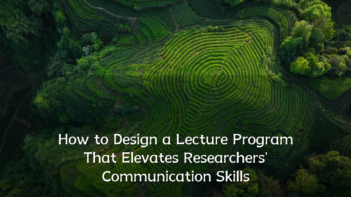 How to Design a Lecture Program That Elevates Researchers' Communication Skills