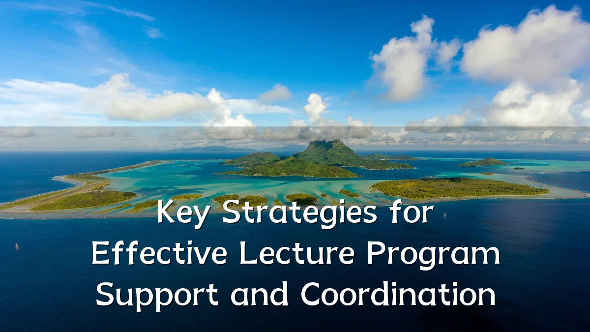 Key Strategies for Effective Lecture Program Support and Coordination