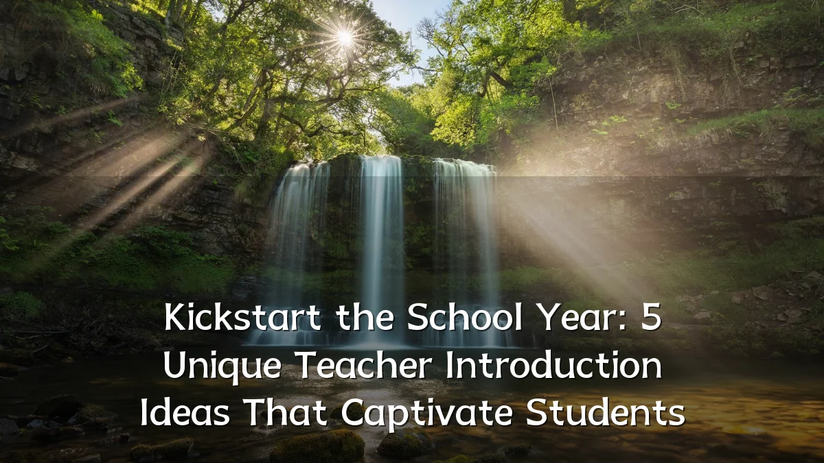 Kickstart the School Year: 5 Unique Teacher Introduction Ideas That Captivate Students