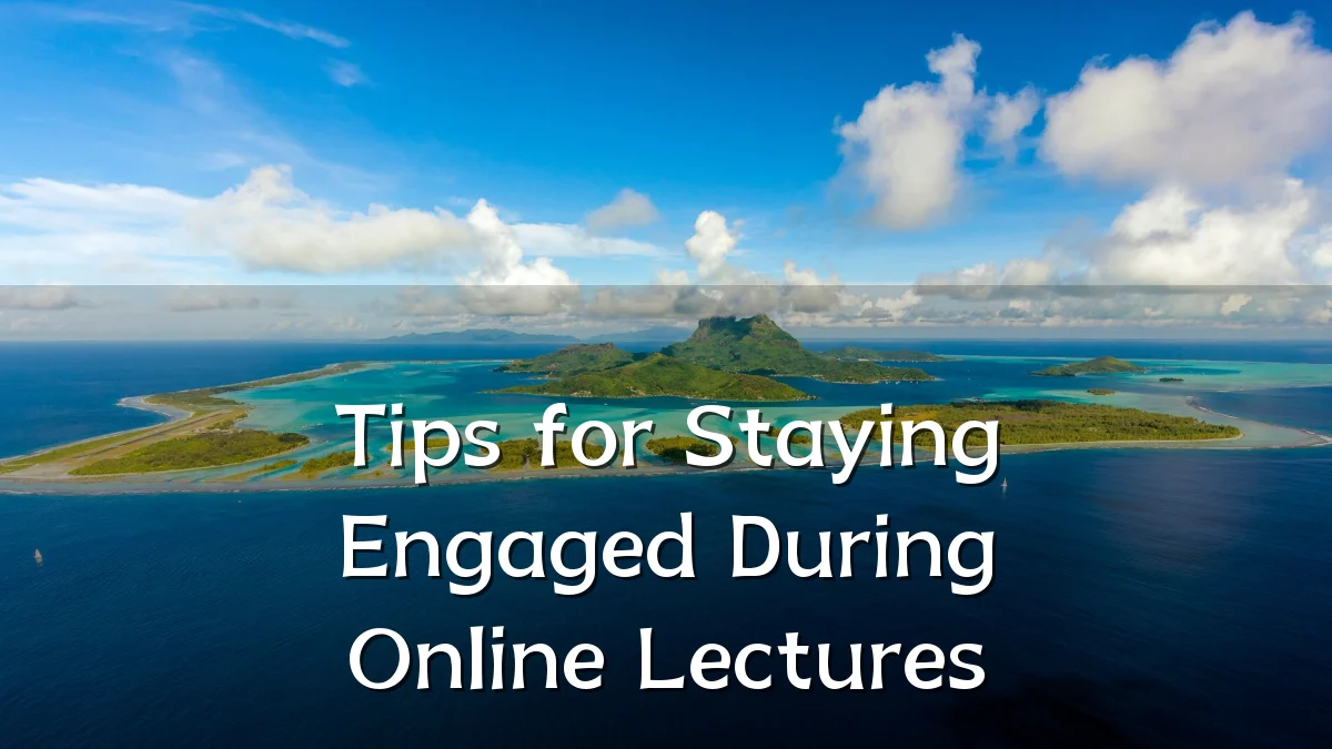 Tips for Staying Engaged During Online Lectures
