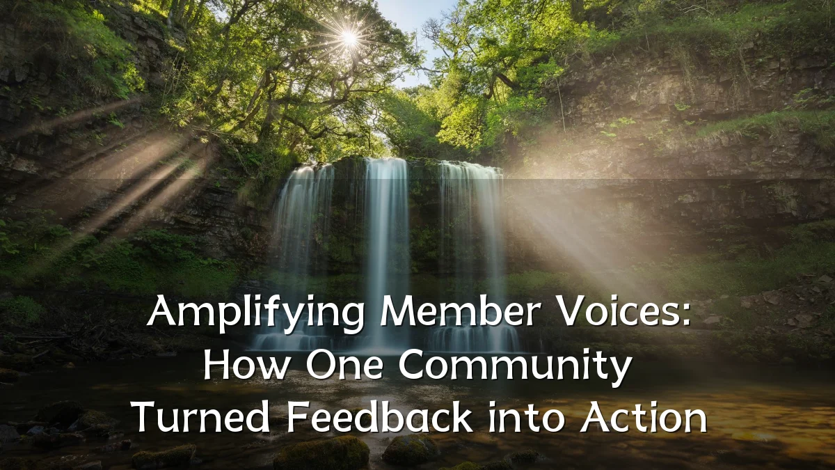Amplifying Member Voices: How One Community Turned Feedback into Action