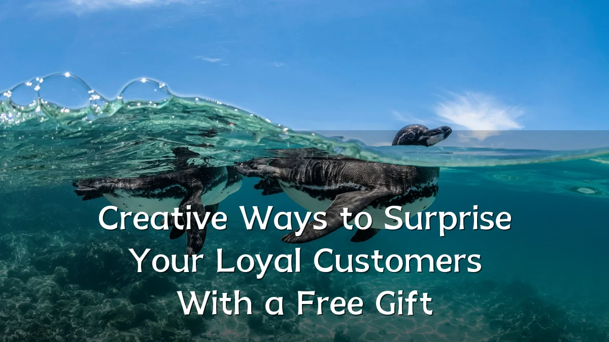 Creative Ways to Surprise Your Loyal Customers With a Free Gift