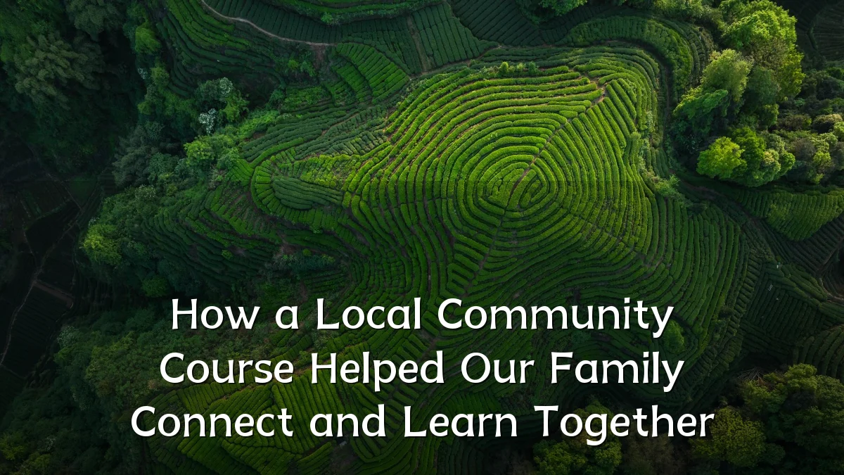 How a Local Community Course Helped Our Family Connect and Learn Together