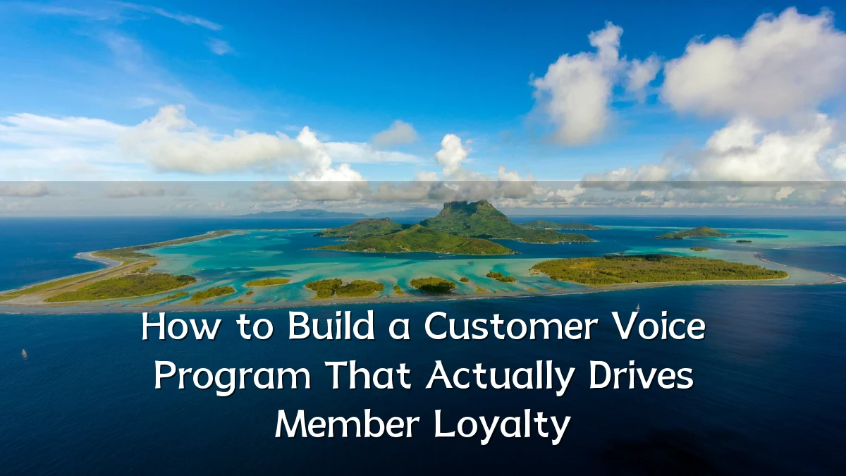 How to Build a Customer Voice Program That Actually Drives Member Loyalty