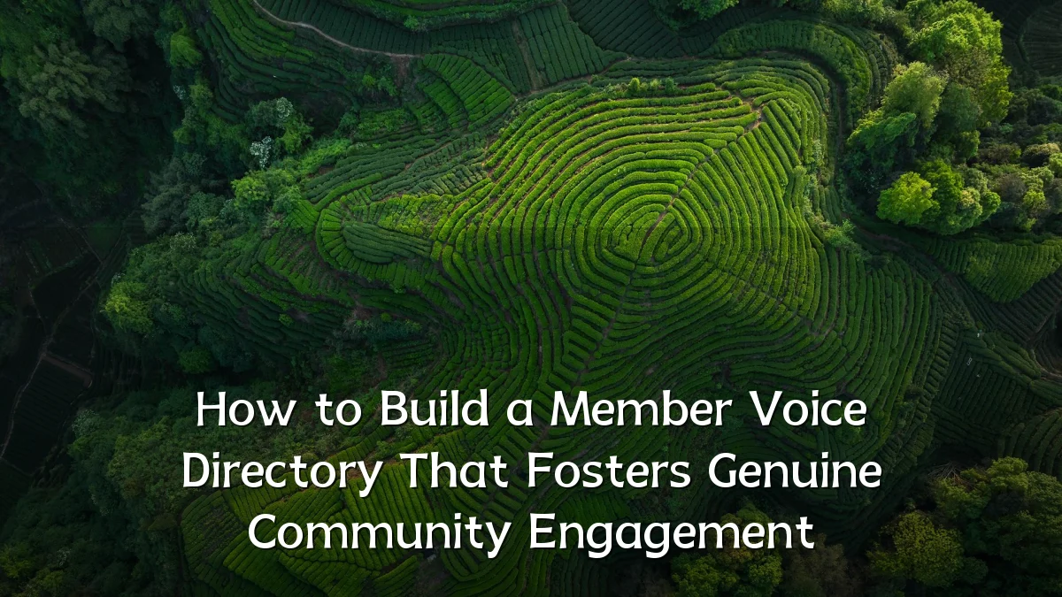 How to Build a Member Voice Directory That Fosters Genuine Community Engagement