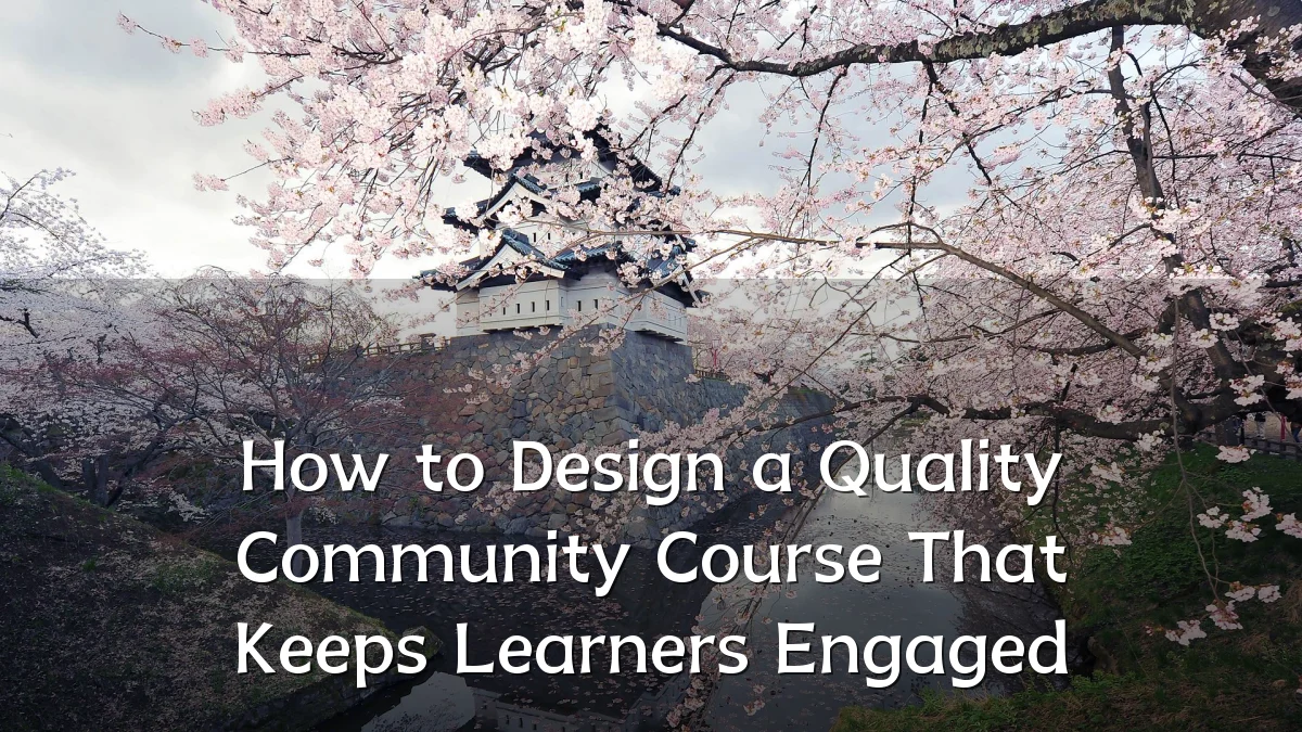 How to Design a Quality Community Course That Keeps Learners Engaged