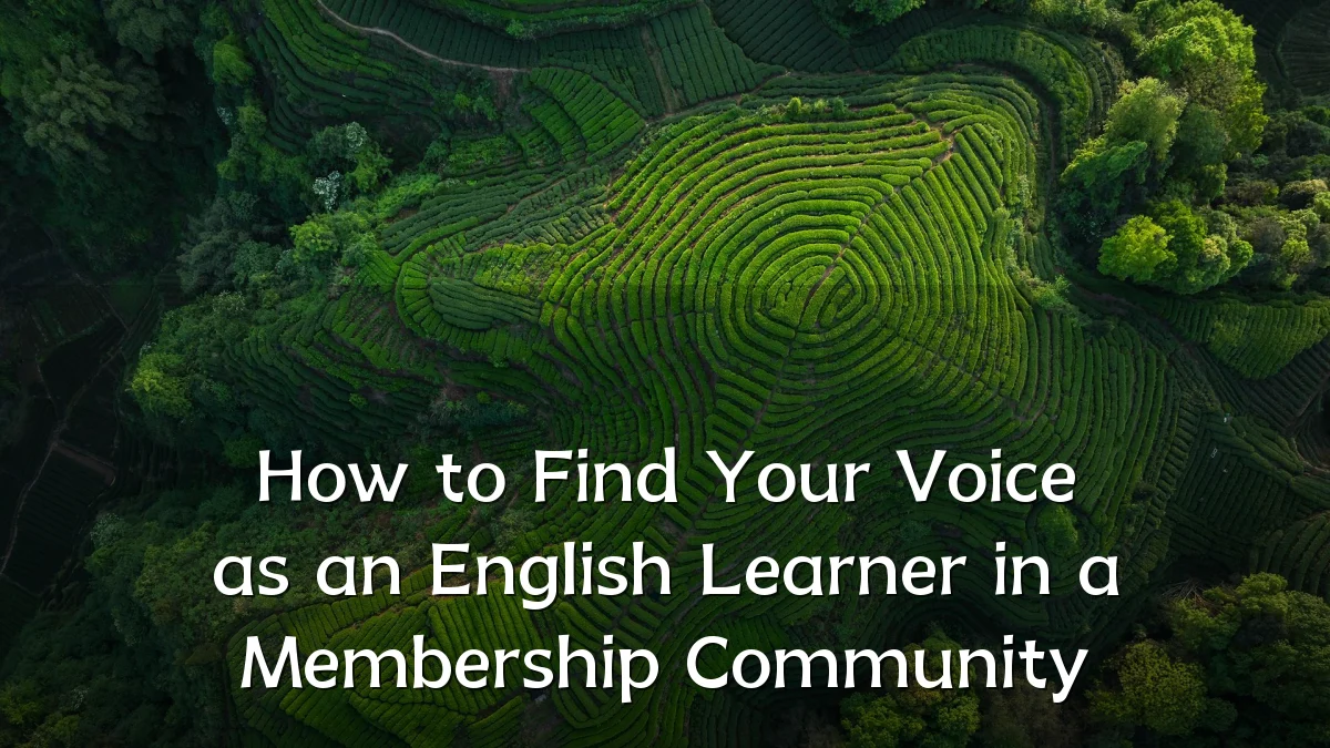 How to Find Your Voice as an English Learner in a Membership Community