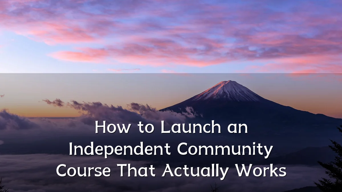 How to Launch an Independent Community Course That Actually Works