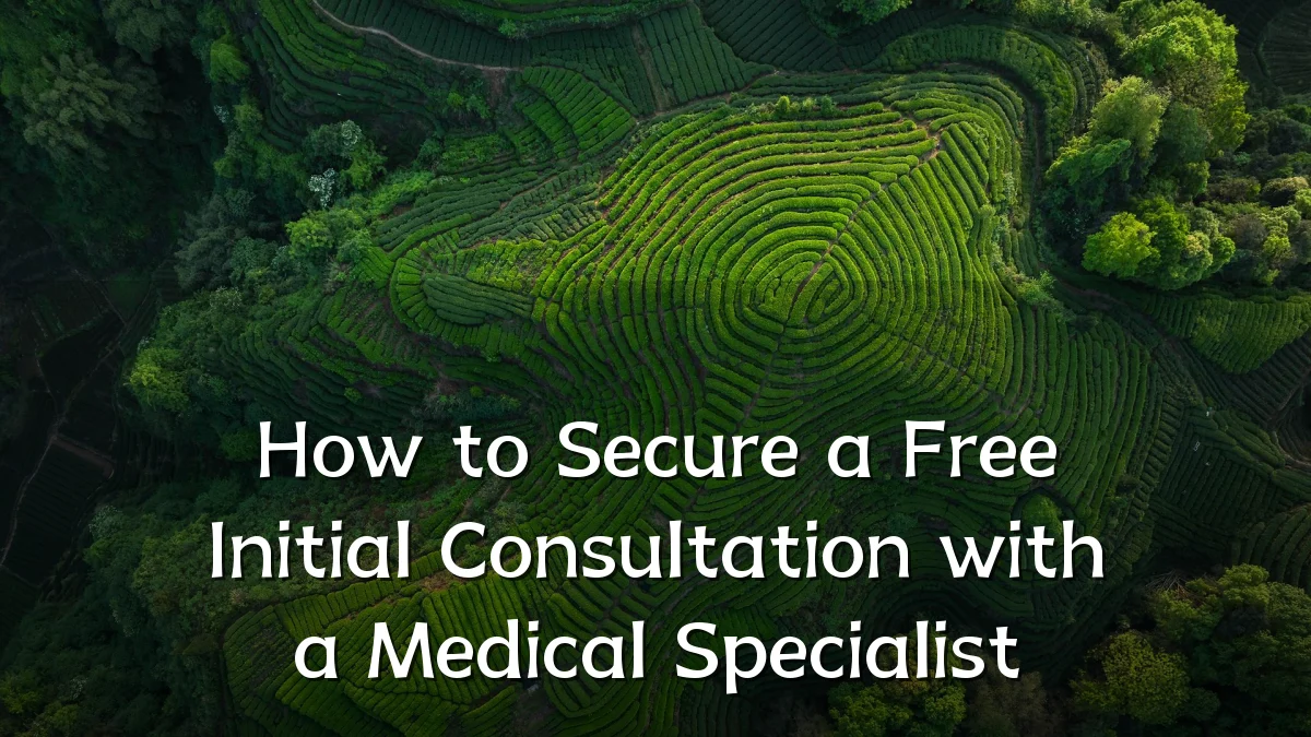 How to Secure a Free Initial Consultation with a Medical Specialist
