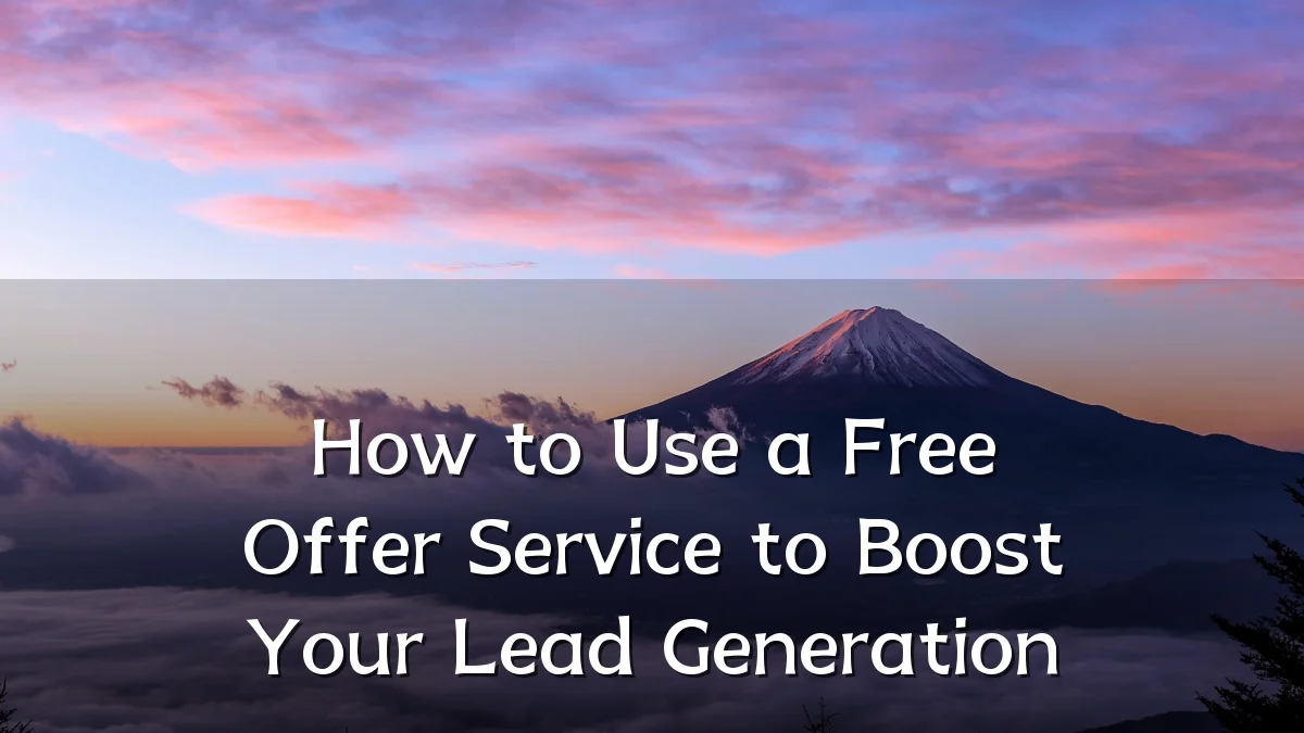 How to Use a Free Offer Service to Boost Your Lead Generation