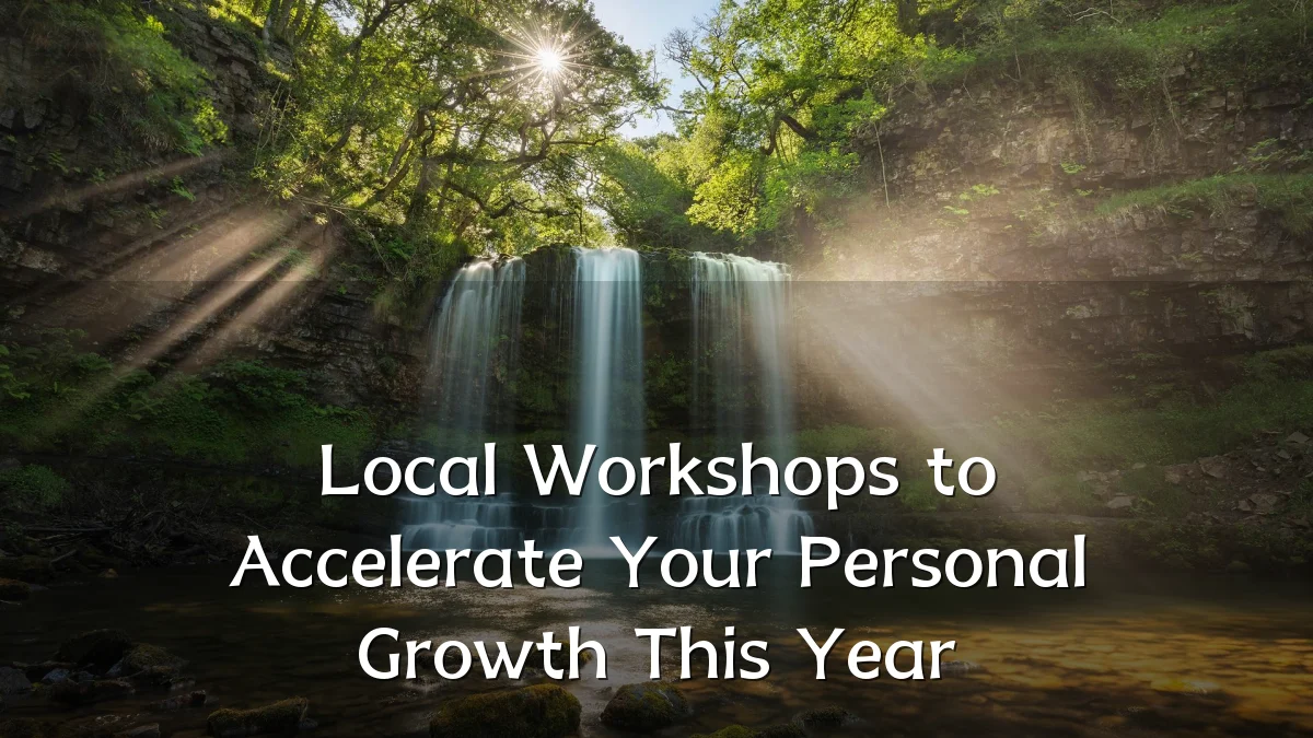 Local Workshops to Accelerate Your Personal Growth This Year