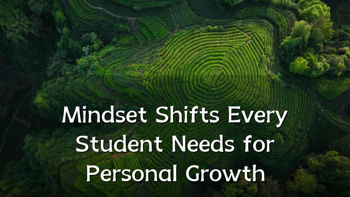 Mindset Shifts Every Student Needs for Personal Growth