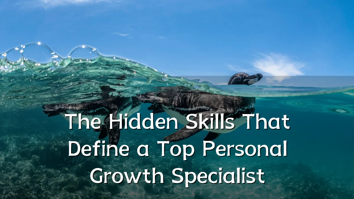 The Hidden Skills That Define a Top Personal Growth Specialist