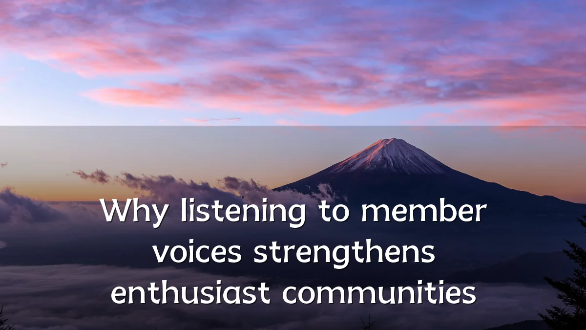 Why listening to member voices strengthens enthusiast communities