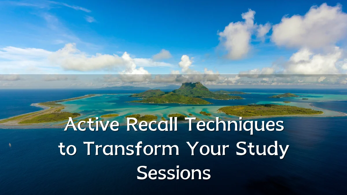Active Recall Techniques to Transform Your Study Sessions