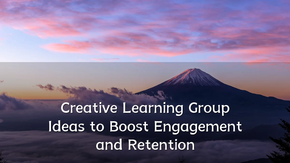 Creative Learning Group Ideas to Boost Engagement and Retention