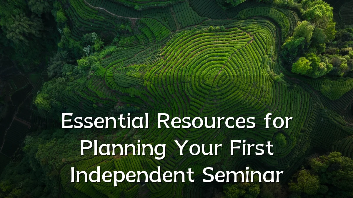 Essential Resources for Planning Your First Independent Seminar