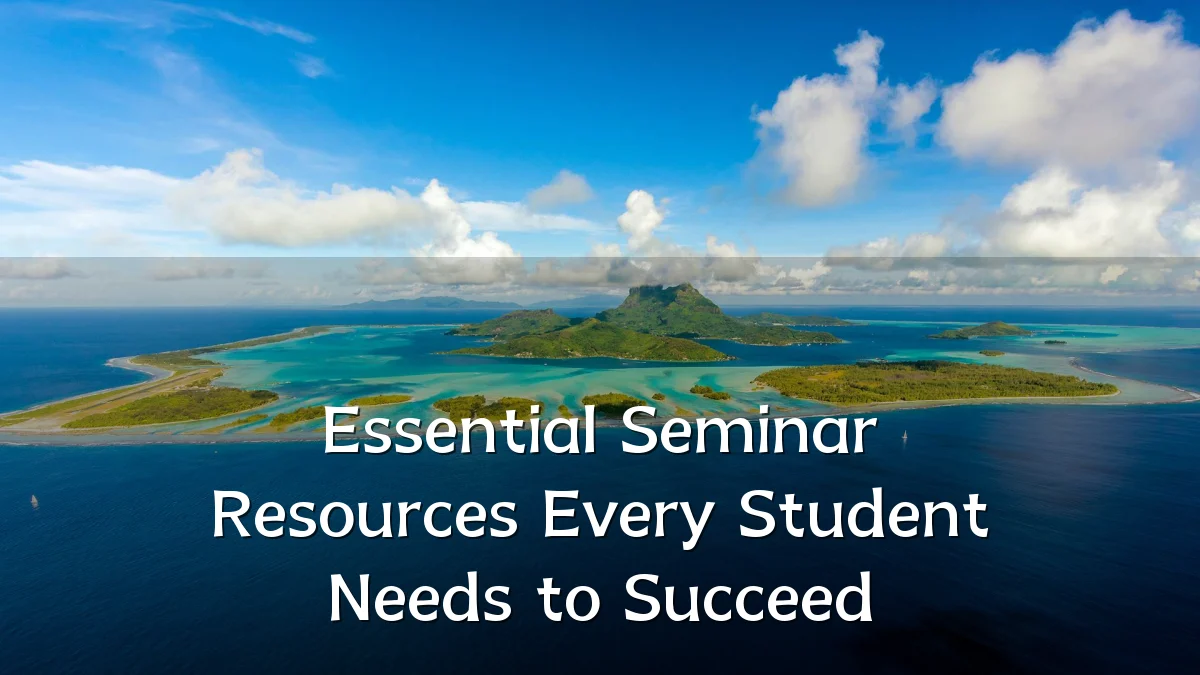 Essential Seminar Resources Every Student Needs to Succeed