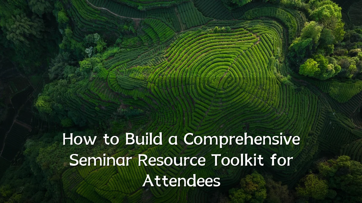 How to Build a Comprehensive Seminar Resource Toolkit for Attendees