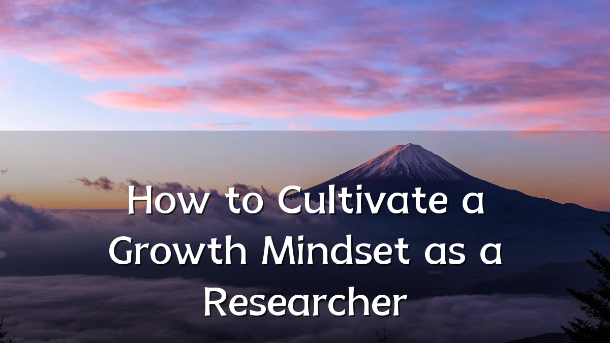 How to Cultivate a Growth Mindset as a Researcher