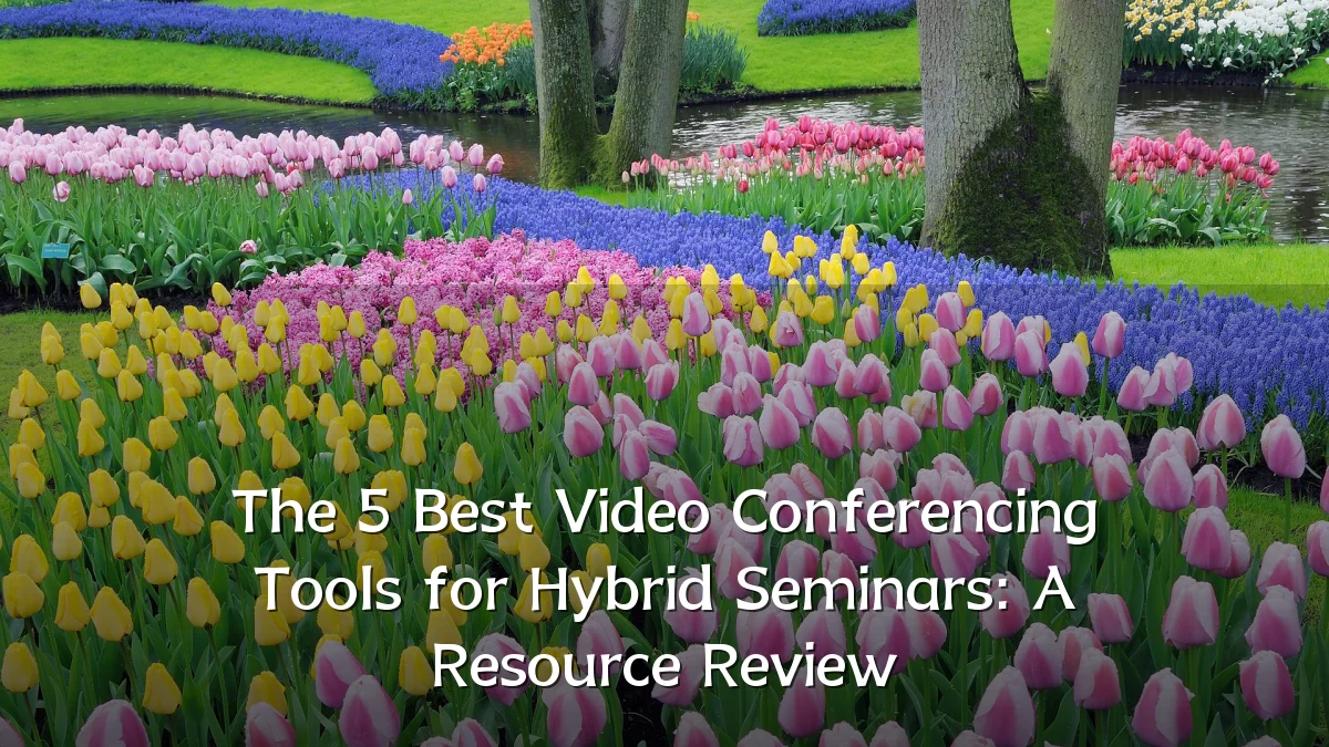 The 5 Best Video Conferencing Tools for Hybrid Seminars: A Resource Review