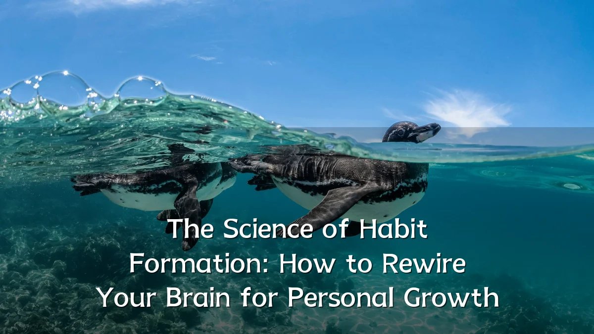 The Science of Habit Formation: How to Rewire Your Brain for Personal Growth