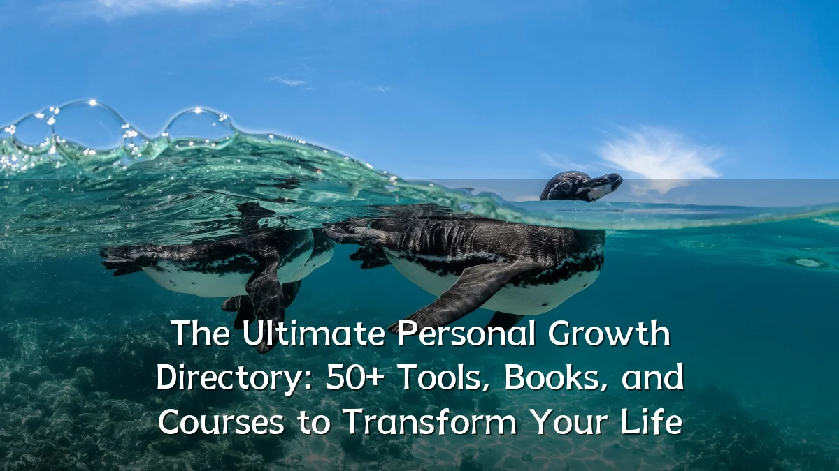 The Ultimate Personal Growth Directory: 50+ Tools, Books, and Courses to Transform Your Life