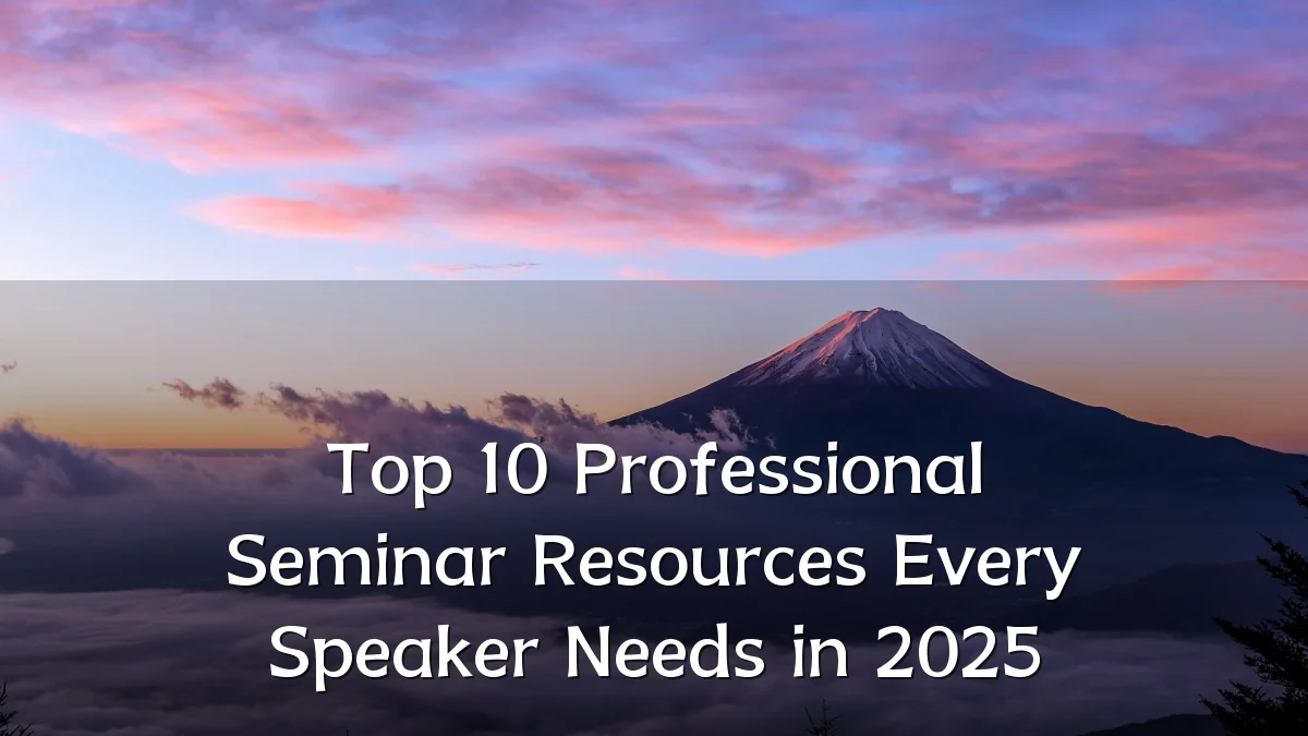 Top 10 Professional Seminar Resources Every Speaker Needs in 2025