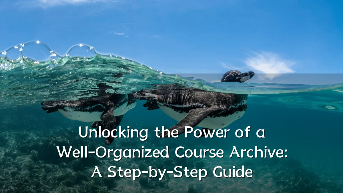 Unlocking the Power of a Well-Organized Course Archive: A Step-by-Step Guide