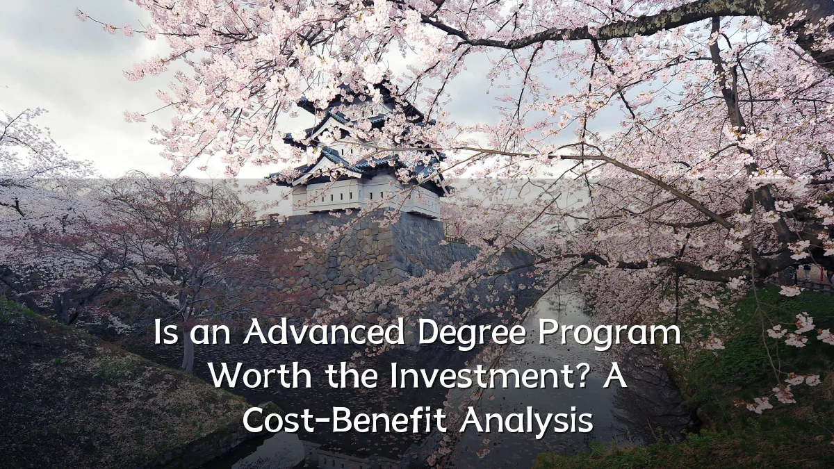 Is an Advanced Degree Program Worth the Investment? A Cost-Benefit Analysis
